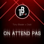 "On attend pas" : TB Prod, Tony Blaster et Osah créent l'événement avec un titre percutant